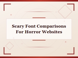 Scary Font Comparisons for Horror Websites: Spooky Typefaces Compared